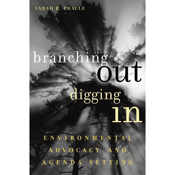 American Governance and Public Policy Branching Out, Digging In: Environmental Advocacy and Agenda Setting, (Paperback)