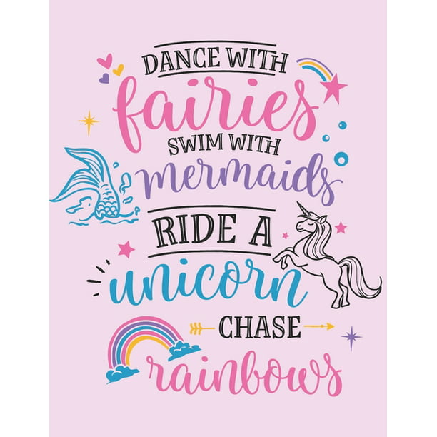 Dance With Fairies Swim With Mermaids Ride A Unicorn Chase Rainbows ...