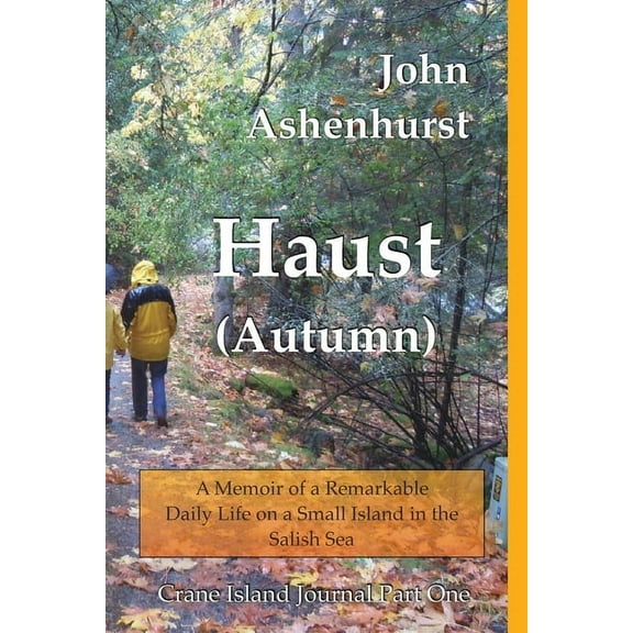 Crane Island Journal Haust (Autumn): A Memoir of a Remarkable Daily Life on a Small Island in the Salish Sea Part One, Book 1, (Paperback)