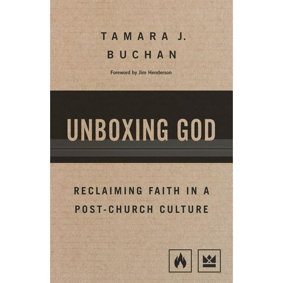 Unboxing God: Reclaiming Faith in a Post-Church Culture, (Paperback)