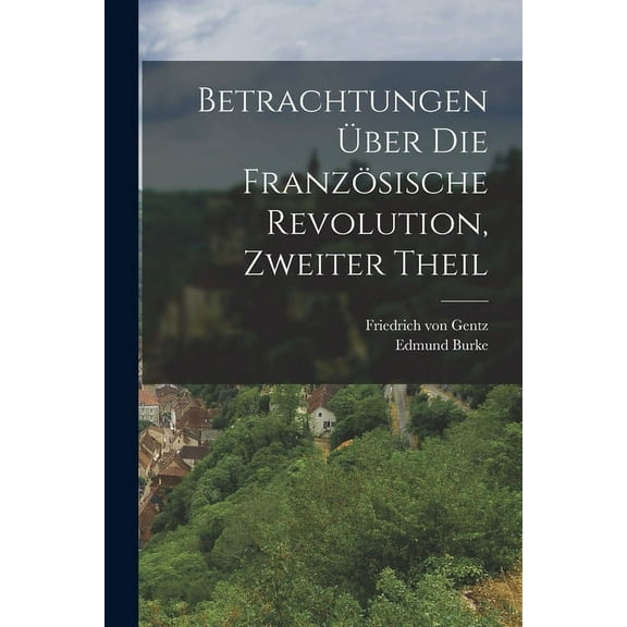 Betrachtungen Über die Französische Revolution, zweiter Theil (Paperback)