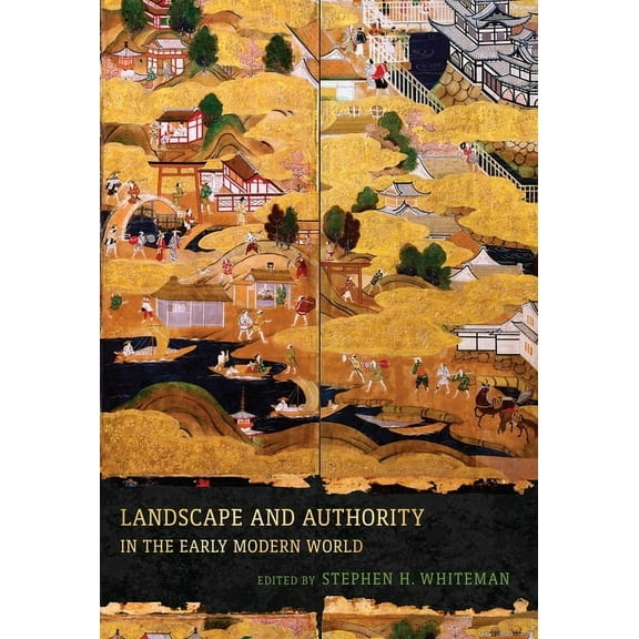 Penn Studies in Landscape Architecture Landscape and Authority in the Early Modern World, (Hardcover)