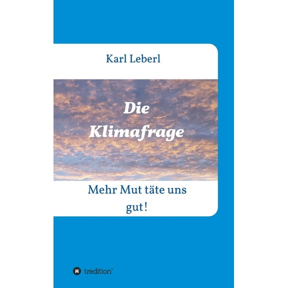 Die Klimafrage: Mehr Mut tÃ¤te uns gut!, (Hardcover)