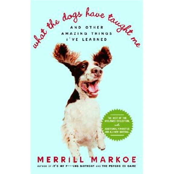 Pre-Owned What the Dogs Have Taught Me : And Other Amazing Things I've Learned (Paperback)
