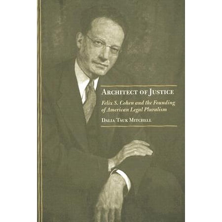 Architect Of Justice Felix S Cohen And The Founding Of American Legal Pluralism Walmart Com