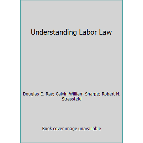 Pre-Owned Understanding Labor Law (Paperback) 1422470261 9781422470268