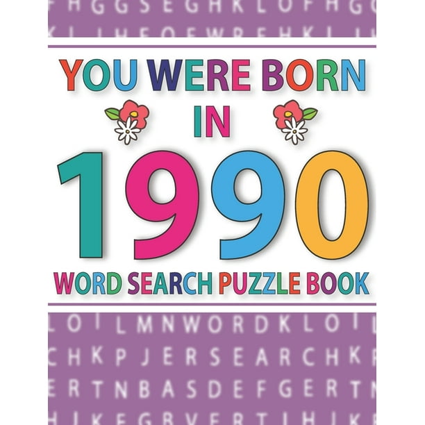 you were born in 1990 word search puzzle book word find puzzle games for adults and seniors large print 150 puzzles with solution paperback walmart com