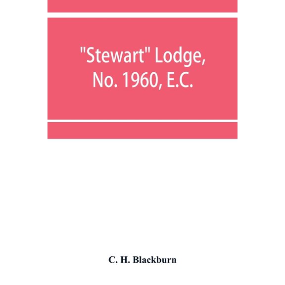 Stewart Lodge, No. 1960, E.C., holding at Rawal Pindi and Murree, under the district Grand Lodge of the Punjab, (Paperback)