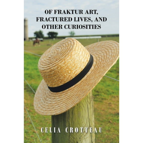 Of Fraktur Art, Fractured Lives, and Other Curiosities, (Paperback)