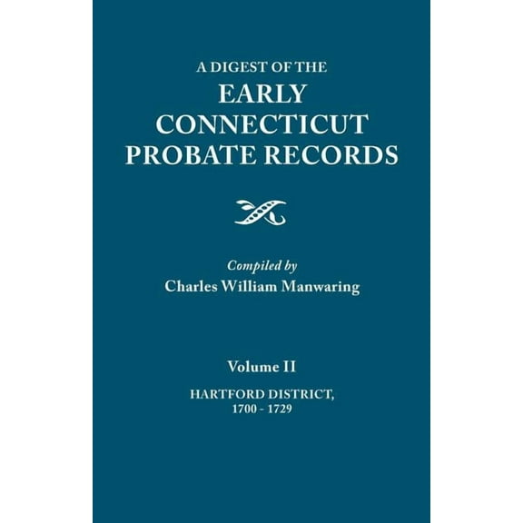 Digest of the Early Connecticut Probate Records. in Three Volumes. Volume II: Hartford District, 1700-1729, (Paperback)