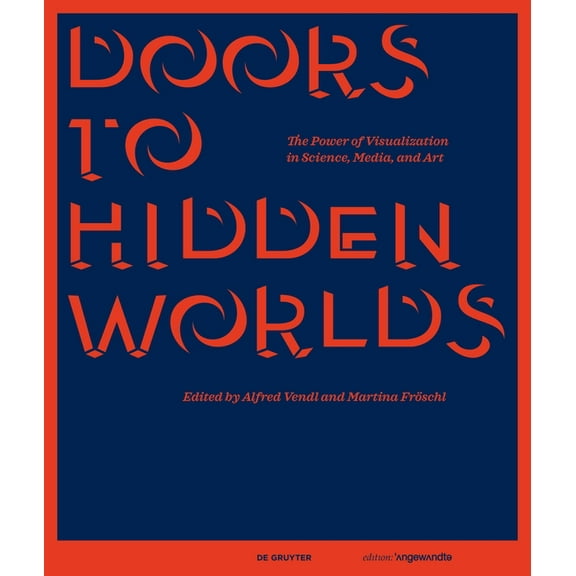Edition Angewandte Doors to Hidden Worlds: The Power of Visualization in Science, Media, and Art, (Hardcover)