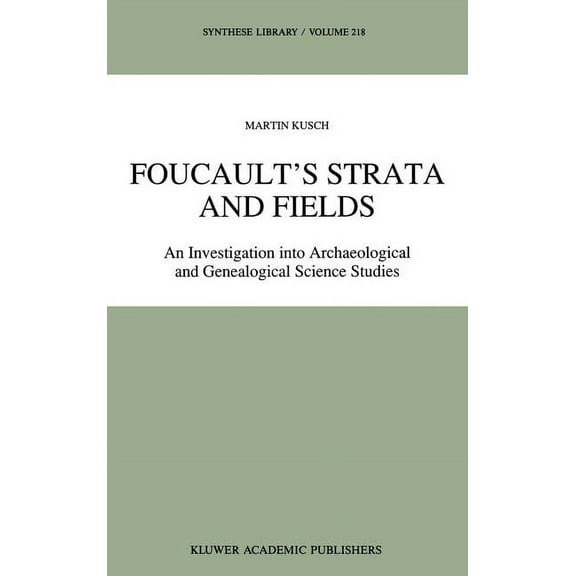 Synthese Library Foucault's Strata and Fields: An Investigation Into Archaeological and Genealogical Science Studies, Book 218, (Hardcover)