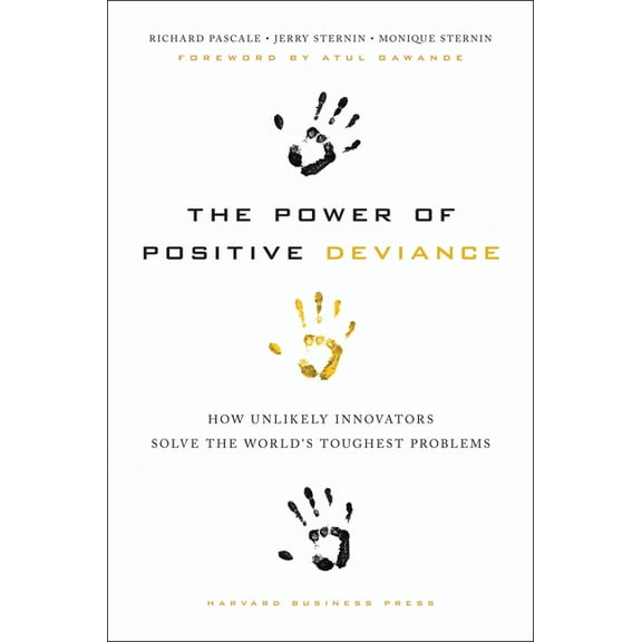 The Power of Positive Deviance: How Unlikely Innovators Solve the World's Toughest Problems, (Hardcover)