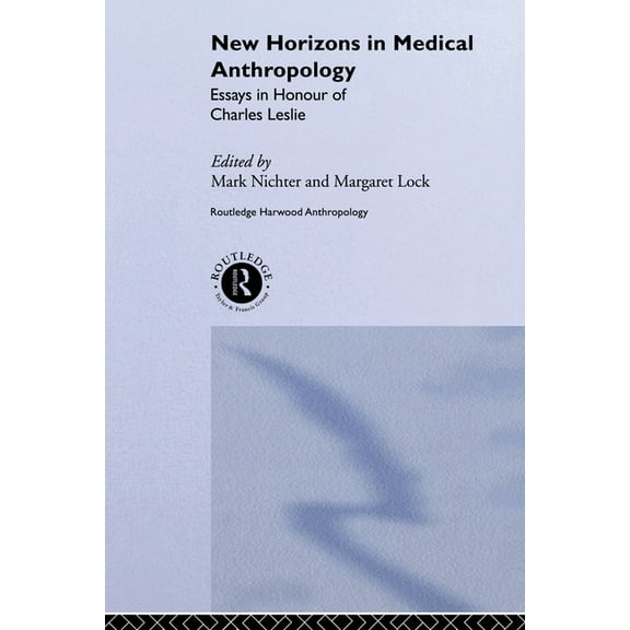 Theory and Practice in Medical Anthropol New Horizons in Medical Anthropology: Essays in Honour of Charles Leslie, Book 8, (Paperback)