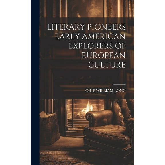 Literary Pioneers Early American Explorers of European Culture (Hardcover)