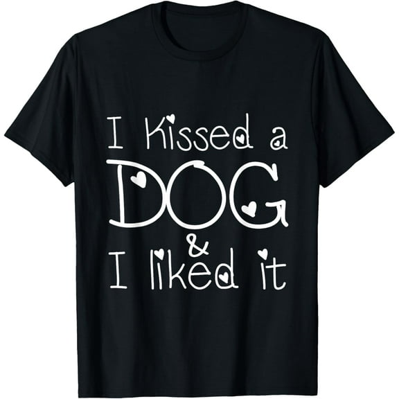 I Kissed a Dog and I liked it T-shirt T-Shirt
