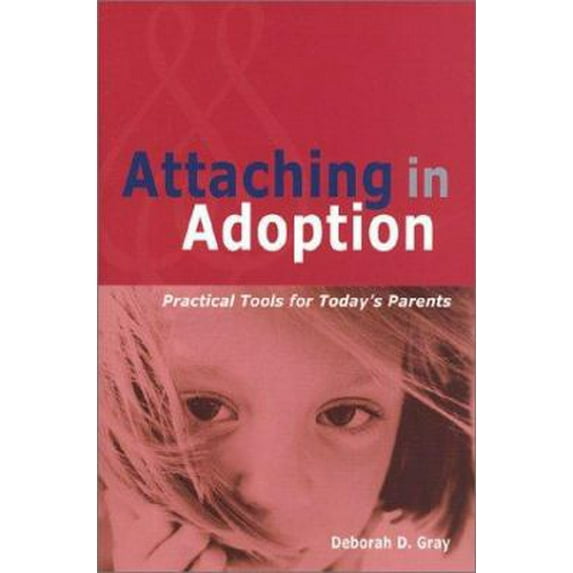 Pre-Owned Attaching in Adoption: Practical Tools for Today's Parents (Hardcover) 0944934293 9780944934296
