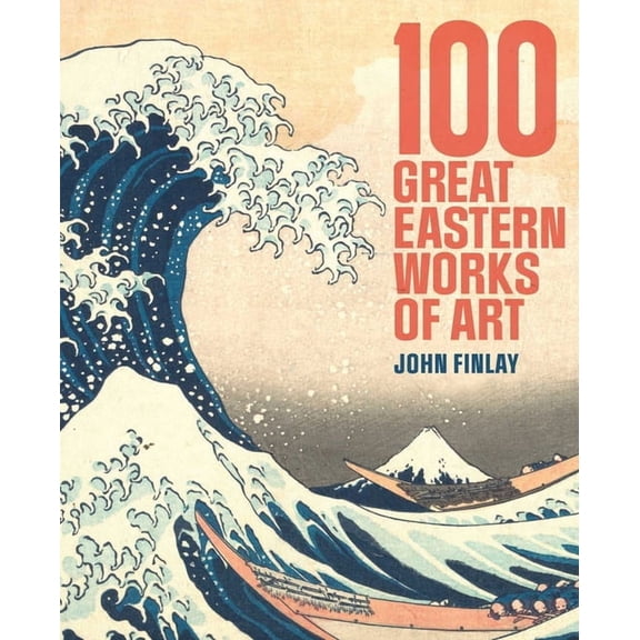 100 Great Eastern Works of Art, (Hardcover)
