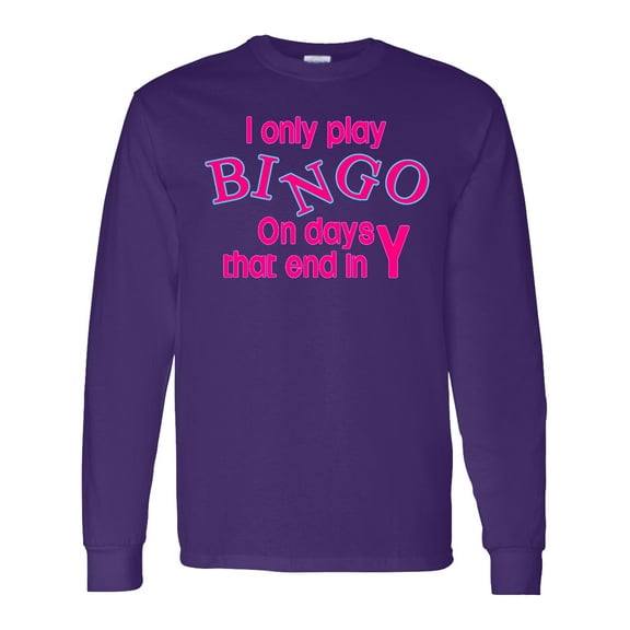 Inktastic I Only Play Bingo on Days That End in Y Long Sleeve T-Shirt