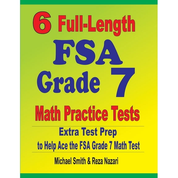 6 Full-Length FSA Grade 7 Math Practice Tests: Extra Test Prep to Help Ace the FSA Grade 7 Math Test (Paperback)