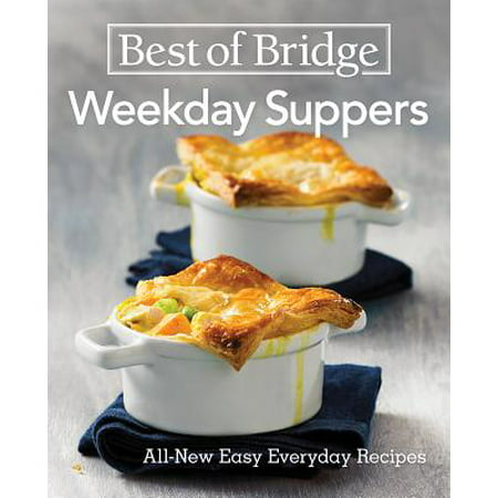 Best of Bridge Weekday Suppers : All-New Easy Everyday (Best Of Bridge Sunday Suppers)