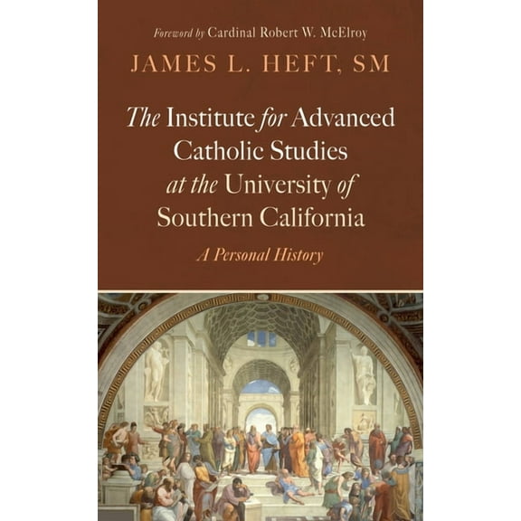 The Institute for Advanced Catholic Studies at the University of Southern California, (Paperback)