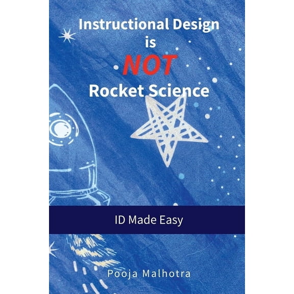 Instructional Design is NOT Rocket Science: ID Made Easy, (Paperback)