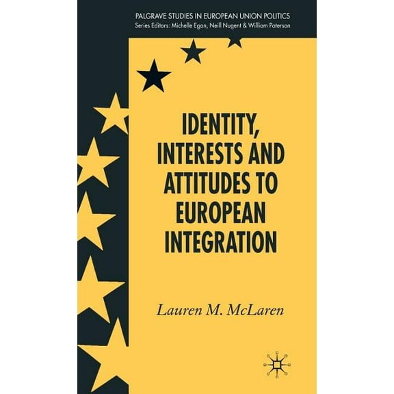 Palgrave Studies in European Union Polit Identity, Interests and Attitudes to European Integration, (Hardcover)