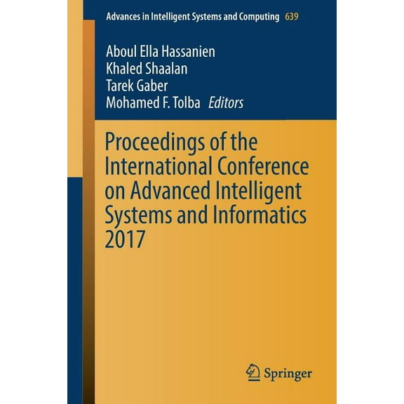 Advances in Intelligent Systems and Comp Proceedings of the International Conference on Advanced Intelligent Systems and Informatics 2017, Book 639, (Paperback)