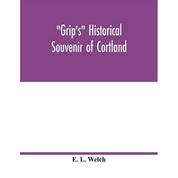 Grip's historical souvenir of Cortland, (Paperback)