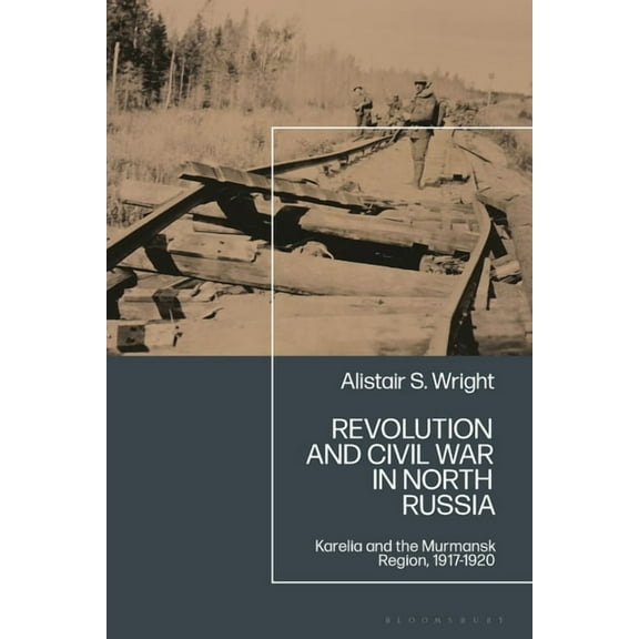 Revolution and Civil War in North Russia: Karelia and the Murmansk Region, 1917-1920, (Hardcover)