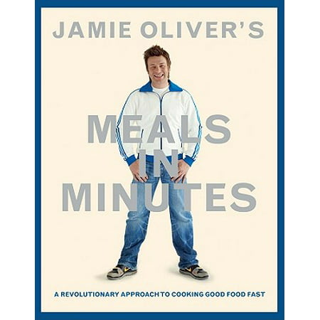 Jamie Oliver's Meals in Minutes : A Revolutionary Approach to Cooking Good Food (Best Jamie Oliver Restaurant In London)