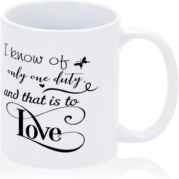 Holiday Coffee Mug I Know of Only One Duty and That is to Love Funny Mug with Sayings 11oz Ceramic Motivational Saying Cup Christmas Thanksgiving Halloween Friendship Birthday Presents for Him Or Her