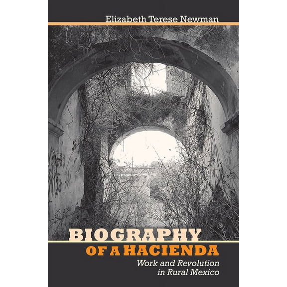 Biography of a Hacienda : Work and Revolution in Rural Mexico (Paperback)
