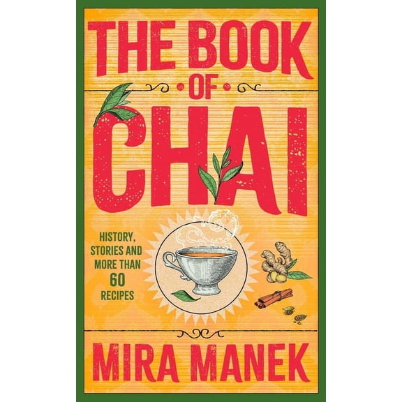 The Book of Chai: History, Stories and More Than 60 Recipes, (Paperback)