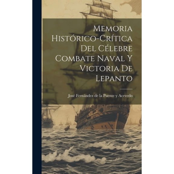Memoria Histórico-Crítica del Célebre Combate Naval y Victoria de Lepanto (Hardcover)