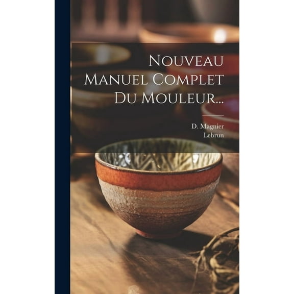 Nouveau Manuel Complet Du Mouleur... (Hardcover)