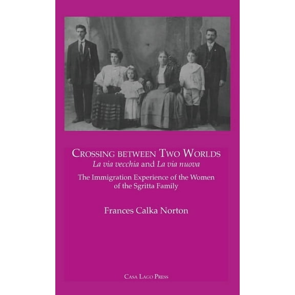 CROSSING BETWEEN TWO WORLDS La via vecchia and La via nuova., (Paperback)