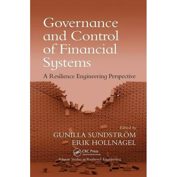 Ashgate Studies in Resilience Engineerin Governance and Control of Financial Systems: A Resilience Engineering Perspective, (Paperback)