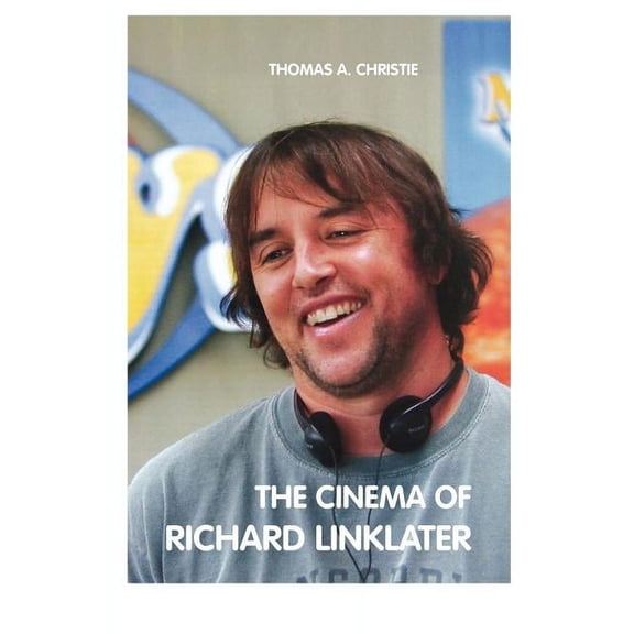 The Cinema of Richard Linklater, (Paperback)