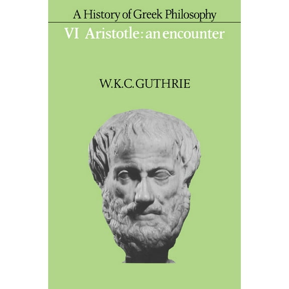 Aristotle A History of Greek Philosophy: Volume 6, Aristotle: An Encounter, Book 6, (Hardcover)