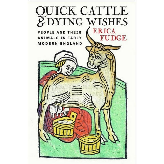 Quick Cattle and Dying Wishes: People and Their Animals in Early Modern England, (Paperback)