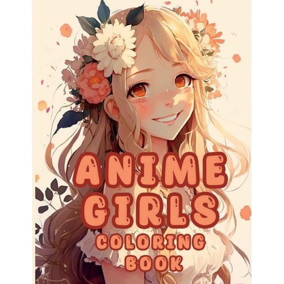 Cute Anime Girls Coloring Book: Flower Fairies For Adults Teens and Kids 8 - 12, (Paperback)