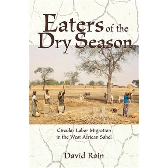 Pre-Owned Eaters Of The Dry Season: Circular Labor Migration In The West African Sahel, (Hardcover)