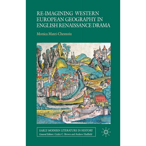 Early Modern Literature in History Re-Imagining Western European Geography in English Renaissance Drama, (Paperback)