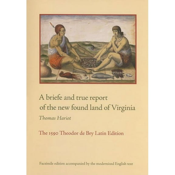 A briefe and true report of the new found land of Virginia : The 1590 Theodor de Bry Latin Edition (Paperback)