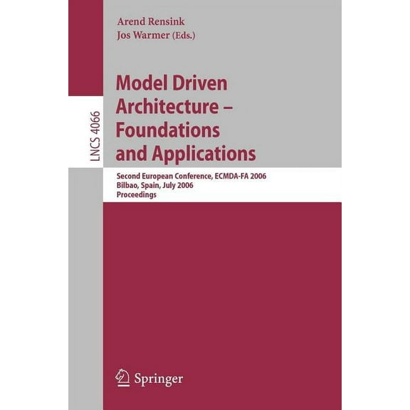 Model-Driven Architecture - Foundations and Applications: Second European Conference, Ecmda-Fa 2006, Bilbao, Spain, July, (Paperback)