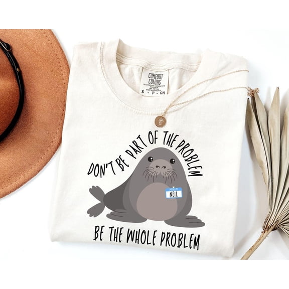 Funny Neil The Seal Shirt, Be the Whole Problem Shirt