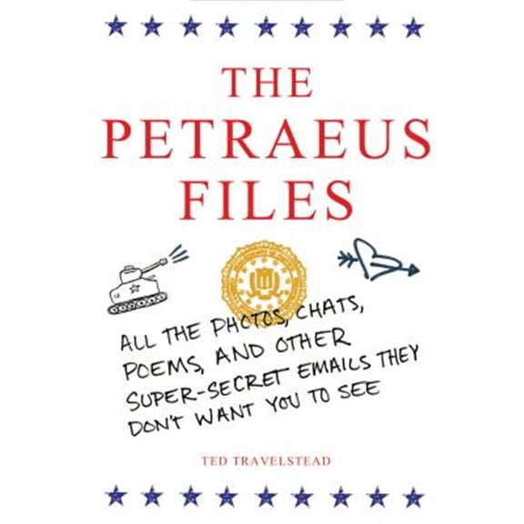 Pre-Owned Petraeus Files : All the Photos, Chats, Poems, and Other Super-secret Emails They Don't Want You to See