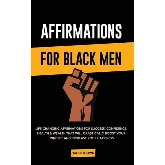 Affirmations for Black Men: Life-Changing Affirmations for Success, Confidence, Health & Wealth That Will Drasticall, (Hardcover)